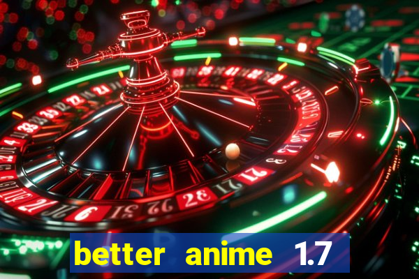 better anime 1.7 apk download